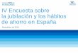 IV Encuesta sobre la jubilación y los hábitos de ahorro en España · 2017-10-04 · Las pensiones y los hábitos de ahorro en España / Octubre de 2016 5 •Ofrecer una visión