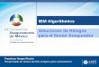 IBM Algorithmics Soluciones de Riesgos para el Sector ... · Enterprise Risk Management •Riesgo de Mercado: Conectando al front con el middle office, nuestras soluciones proveen