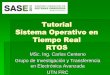 Tutorial Sistema Operativo en Tiempo Real RTOS...GENERALIDADES Cada “tarea” es una función en C. Se llaman por turno desde el bloque principal. NO existen prioridades. Se ejecutan