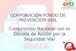 Compromiso Nacional con la Década de Acción por la Seguridad …proyectos.andi.com.co/SeccAtla/Documents/Informacion de... · 2015-02-24 · El compromiso del FPV •El Fondo de