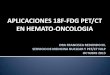 APLICACIONES 18F-FDG PET/CT EN HEMATO-ONCOLOGIAacemudp.weebly.com/uploads/2/3/5/5/23554950/hemato-onco... · 2018-10-18 · APLICACIONES 18F-FDG PET/CT EN HEMATO-ONCOLOGIA . TOTAL