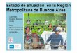 Estado de situación en la Región Metropolitana de Buenos Aireswadmin.uca.edu.ar/public/ckeditor/Observatorio Deuda... · 2018-08-21 · en la Región del Área Metropolitana de
