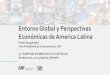 Entorno Global y Perspectivas Económicas de America Latina · 2019-09-25 · Entorno Global y Perspectivas Económicas de America Latina Pablo Sanguinetti Vice-Presidente de Conocimiento,