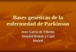 Bases genéticas de la enfermedad de Parkinson · 2013-03-15 · Bulbo olfativo y bulbo raquídeo. ... Células poco protegidas (del bulbo olfatorio, sistema autonómico, rafé magno),