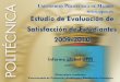 Estudio de Evaluación de Satisfacción de Estudiantes 2009 …...La medición de los niveles de satisfacción pretende, por tanto, revelar tendencias y puntos de interés sobre la