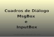 MsgBox e InputBox · 2019-04-28 · A/S Leonardo Carámbula - Programación III – EMT – C.E.T.P. MsgBox - prompt prompt (obligatorio) Texto que aparecerá en el cuadro de diálogo