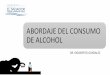 DE ALCOHOL ABORDAJE DEL CONSUMO · II. Farmacocinética del alcohol Absorción El alcohol por vía oral se absorbe mayoritariamente en el tramo proximal del intestino delgado (más