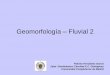 Geomorfología Fluvial 2a_FLUVIAL2.pdf · Geomorfología – Fluvial 2 Paloma Fernández García Dpto. Geodinámica. Facultad C.C. Geológicas Universidad Complutense de Madrid 