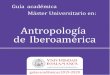 Antropología de Iberoaméricaa Académica... · 2019-05-02 · Con base en la experiencia tenida en los últimos diez cursos de funcionamiento del Doctorado Interuniversitario en