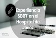Experiencia SBRT en el Hospital de Jerez · 2019-12-08 · ￮ Marcador externo para función de onda respiratoria ￮ Adquisición 4D mediante software interno ... ￮ Sin sobreescritura