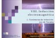 VIII. Inducción electromagnética - Universidad de Sevillalaplace.us.es/campos/teoria/grupo1/T8/Leccion_VIII_1_10... · 2014-05-14 · VIII. Inducción Electromagnética 1.1. Fenómenos