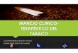 MANEJO CLÍNICO-TERAPÉUTICO DEL TABACO PANORAMICA · 2019-11-02 · INTRODUCCIÓN OMS: ENFERMEDAD ADICTIVA CRÓNICA PANDÉMICA. 1ª CAUSA DE MUERTE EVITABLE EN PAÍSES DESARROLLADOS