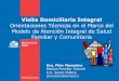 Visita Domiciliaria Integral - División de Prevención y Control de … · 2018-06-08 · • El concepto de “Visita Domiciliaria integral” es un concepto LOCAL. Por lo tanto,