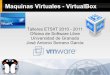 Maquinas Virtuales - VirtualBox · ejecución de maquinas virtuales de forma remota, por medio del Remote Desktop Protocol (RDP), soporte iSCSI. En cuanto a la emulación de hardware,