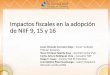 Impactos fiscales en la adopción de NIIF 9, 15 y 16...Impactos fiscales en la adopción de NIIF 9, 15 y 16 Jesús Orlando Corredor Alejo –Socio Fundador Tributar Asesores Oscar
