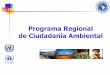 Programa Regional de Ciudadanía Ambiental · Integrar la agenda ambiental regional/local en forma sencilla para motivar la creatividad de la sociedad y realizar acciones que protejan