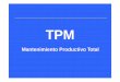 Mantenimiento Productivo Total · Ocho pilares principales del TPM M a n t e ni m i e n to A u t óno m o M a n t e ni m i e n to P l a ni f i ca d o M e jo ram i e n to d e e quipo