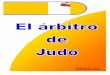 El árbitro de judo 2004 - Federación de Judo del ... · punto de vista de los demás. El árbitro debe aceptar el apoyo del equipo sin discusión, ya que no es una cuestión de