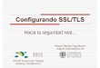 Configurando SSL/TLS - RedIRIS · 2012-06-20 · Motivación Todos sabemos que es imprescindible utilizar SSL/TLS para garantizar la seguridad de las comunicaciones Pero ¿basta con