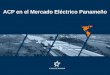 ACP en el Mercado Eléctrico Panameño...Agenda Datos Generales de ACP –ACP como Autogenerador –Plantas de generación y sistema de potencia –Producción de energía de la ACP