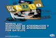 MANUAL SOBRE SERVICIOS DE AFICIONADOS Y ...ea1uro.com/pdf/Manualsatelites2.pdfartificiales». Se creó el servicio de aficionados por satélite y se le dio atribuciones de frecuencia