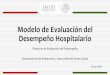 Modelo de Evaluación del Desempeño Hospitalario€¦ · Modelo de Evaluación del Desempeño Hospitalario, compuesto por una metodología de evaluación, un grupo de trabajo intersectorial
