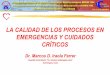 LA CALIDAD DE LOS PROCESOS EN EMERGENCIAS Y …files.sld.cu/urgencia/files/2010/09/la-calidad-de...LA CALIDAD DE LOS PROCESOS EN EMERGENCIAS Y CUIDADOS CRÍTICOS Dr. Marcos D. Iraola