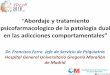 ^Abordaje y tratamiento psicofarmacologico de la patología dualadcom2018.patologia-dual.com/wp-content/uploads/2018/07/... · 2018-07-18 · ^Abordaje y tratamiento psicofarmacologico
