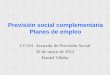 Previsión social complementaria Planes de empleo · Período Instrumento de previsión social Desde 1945 a 31/12/1989: 1.- Mutualidad de previsión social 01/01/1990 a 30/06/1991: