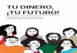 TU DINERO, ¡TU FUTURO! · 2019-07-23 · más urgentes dentro de la comunidad, hemos creado esta guía introductoria como recurso para la educación financiera básica. Exhortamos