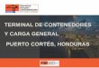 TERMINAL DE CONTENEDORES Y CARGA GENERAL PUERTO … · Antes de OPC 2005 • Puerto Cortés mantuvo una participación del 22% en el mercado Regional 2011 • Caída al 18%, pierde