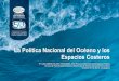 La Política Nacional del Océano y los Espacios Costeros · desarrollo sostenible de los mares colombianos y sus recursos. Creada por Dto 763 de 1969 ... Servir de Foro de Concertación