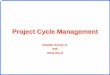 Project Cycle Management - claudioacioly.com · The Laws of Project Management • When things are going well, something will go wrong. When things can’t get any worse, they will