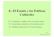 8.- El Estado y las Políticas Culturales - UCM · 2013-10-14 · 8.- El Estado y las Políticas Culturales 8.1. Evolución y modelos de la actuación estatal 8.2. Las políticas