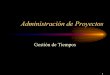 Administración de Proyectos - UVinformatica.uv.es/.../2000/IPI/material/3_GTiempos.pdf · 3 (I) Definición de Actividades • Lista de Actividades. • Dependencias primarias a