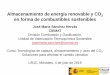 Presentación de PowerPoint · 2019-07-11 · Almacenamiento de energía renovable y CO 2 en forma de combustibles sostenibles. José María Sánchez Hervás. CIEMAT. División Combustión