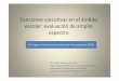 Funciones ejecutivas en el ámbito escolar: evaluación de ...€¦ · Funciones ejecutivas en el ámbito escolar: evaluación de amplio espectro Dr. Carlos Valiente Barroso Dpto