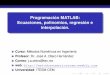 Programacion MATLAB:´ Ecuaciones, polinomios, regresion e ... · beamer-tu-logo Ra´ıces de ecuaciones y polinomios Ajuste de curvas: regresion con MATLAB´ Interpolacion con MATLAB´