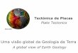 Uma visão global da Geologia da Terra · Tectónica de Placas •Aspectos gerais •Estrutura da Terra •Zonas de Subdução •Ciclo de Wilson •Anomalias magnéticas dos fundos