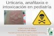 Urticaria, anafilaxia e intoxicación en pediatría · intoxicación en pediatría Crisna Salas de Miguel R3 Pediatría, HMI Badajoz ... • Plan de acción individual por escrito