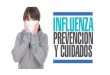 Prevención y Cuidados contra la Influenza...Prevención y cuidados contra la Influenza La influenza es una enfermedad altamente contagiosa de origen viral, es considerada una de las