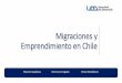 Inmigraciones y Emprendimiento en Chile - UDDnegocios.udd.cl/files/2017/07/Inmigraciones-y-Emprendimiento-en-C… · emprendimiento es una de ellas. Esto se ve en general apoyado