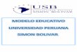 MODELO EDUCATIVO UNIVERSIDAD PERUANA SIMON BOLIVARusb.edu.pe/web2016/PDFs/SUNEDU/MODELO_EDUCATIVO_USB.pdf · El Modelo Educativo de la Universidad Peruana Simón Bolívar expresa