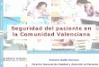 Seguridad del paciente en la Comunidad Valenciana · 2010-09-21 · Seguridad del paciente en la Comunidad Valenciana Antonio Galán Serrano ... y seguridad en el sistema Garantizar