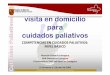 visita en domicilio para cuidados paliativos...visita en domicilio para cuidados paliativos COMPETENCIAS EN CUIDADOS PALIATIVOS: NIVEL BÁSICO Atención Primaria Cartagena HGB Defensa