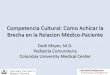 Competencia Cultural: Como Achicar la Brecha en la ......servicios de salud y organizaciones de salud de entender y responder a las necesidades culturales y linguisticas de los pacientes