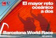 Barcelona World Race · El mayor reto oceánico a dos3 UN GRAN DESAFÍO Dos tripulantes, un barco y 24.000 millas por los tres grandes océanos del mundo. El 31 de diciembre empezará