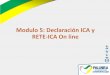 Modulo 5: Declaración ICA y RETE-ICA On line · • Los contribuyentes del Impuesto de Industria y Comercio del Municipio de Palmira, pueden presentar sus declaraciones en línea