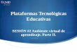 Plataformas Tecnológicas Educativas¿Qué elementos componen el diseño y estructura de un ambiente virtual de aprendizaje? Para el diseño de un ambiente de aprendizaje se deben