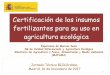 Certificación de los insumos fertilizantes para su uso en ...este reglamento no incluye a los fertilizantes, enmiendas y fitosanitarios de uso en la producciÓn ecolÓgica pero si